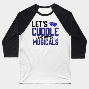 Lets Cuddle and watch Musicals Baseball T-Shirt